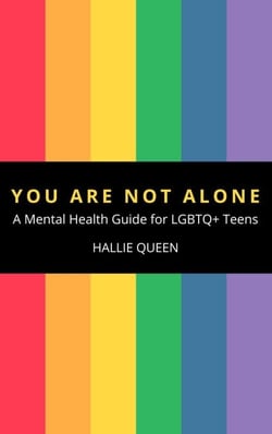 You Are Not Alone: A Mental Health Guide for LGBTQ+ Teens