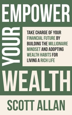Empower Your Wealth: Take Charge of Your Financial Future by Building the Millionaire Mindset and Adopting Wealth Habits for Living a Rich Life - Pathways to Mastery Series, #12