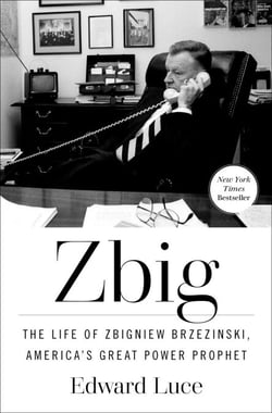 Zbig - The Life of Zbigniew Brzezinski, America's Great Power Prophet