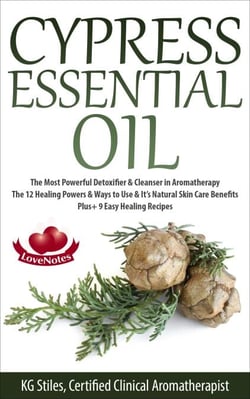 Cypress Essential Oil The Most Powerful Detoxifier &amp; Cleanser in Aromatherapy The 12 Healing Powers &amp; Ways to Use &amp; It’s Natural Skin Care Benefits Plus+ 9 Easy Healing Recipes - Healing with Essential Oil