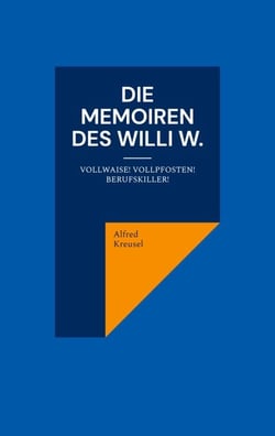 Die Memoiren des Willi W. - Vollwaise! Vollpfosten! Berufskiller!