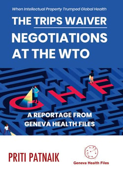 The TRIPS Waiver Negotiations at the World Trade Organization - When Intellectual Property Trumped Global Health