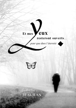 Et mes Yeux resteront ouverts... - pour que dure l'éternité.