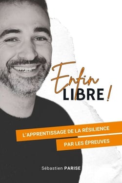 Enfin libre ! - L’Apprentissage de la résilience par les épreuves
