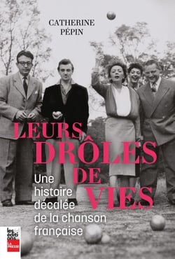 Leurs drôles de vies - Une histoire décalée de la chanson française