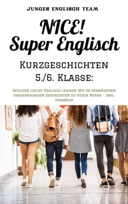 NICE! Super Englisch  Kurzgeschichten 5./6. Klasse: - Spielend leicht Englisch lernen. Mit 50 spannenden zweisprachigen Geschichten zu guten Noten - inkl. Vokabeln