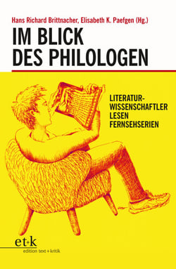 Im Blick des Philologen - Literaturwissenschaftler lesen Fernsehserien