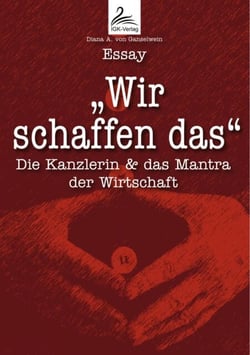 "Wir schaffen das" - Die Kanzlerin &amp; das Mantra der Wirtschaft