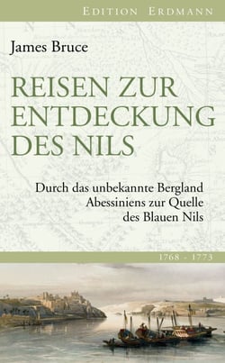 Reisen zur Entdeckung des Nils - Durch das unbekannte Bergland Abessiniens zur Quelle des Blauen Nils