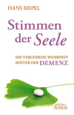 Stimmen der Seele - Die vergessene Wahrheit hinter der Demenz