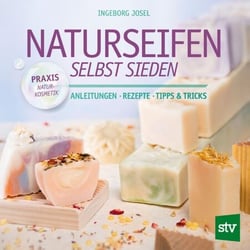Naturseifen selbst sieden - Anleitungen ● Rezepte ● Tipps &amp; Tricks