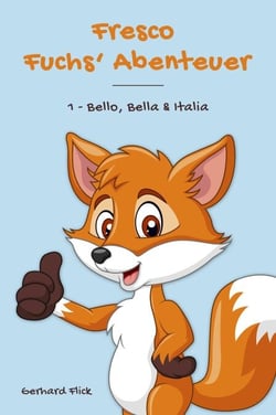 Fresco Fuchs' Abenteuer: 1 - Bello, Bella &amp; Italia