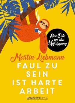 Faul zu sein ist harte Arbeit - Eine Ode an den Müßiggang