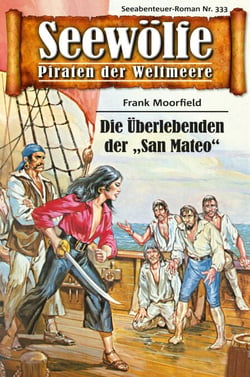 Seewölfe - Piraten der Weltmeere 333 - Die Überlebenden der "San Mateo"