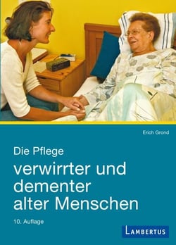 Die Pflege verwirrter und dementer alter Menschen - Demenzkranke und ihre Helfer im menschlichen Miteinander
