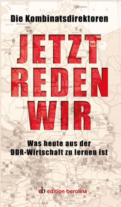 Jetzt reden wir - Was heute aus der DDR-Wirtschaft zu lernen ist