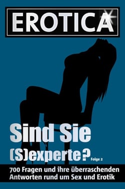 Sind Sie (S)experte? - Folge 2 - 700 Fragen und ihre überraschenden Antworten rund um Sex und Erotik