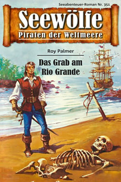 Seewölfe - Piraten der Weltmeere 351 - Das Grab am Rio Grande