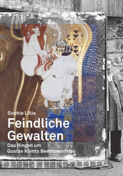 Feindliche Gewalten - Das Ringen um Gustav Klimts Beethovenfries