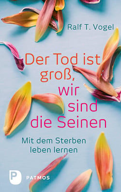 Der Tod ist groß, wir sind die Seinen - Mit dem Sterben leben lernen
