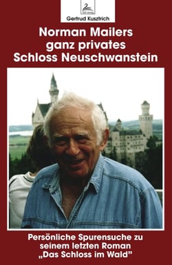 Norman Mailers ganz privates Schloss Neuschwanstein - Persönliche Spurensuche zu seinem letzten Roman "Das Schloss im Wald"