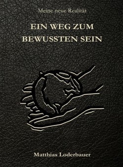 Ein Weg zum bewussten Sein - Meine neue Realität