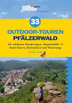 33 Outdoor-Touren Pfälzerwald - Die schönsten Wanderungen, Mountainbike- &amp; Radel-Touren, Kletterfelsen und Winterwege