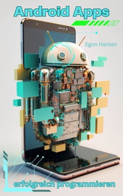 Android Apps erfolgreich programmieren - Best Practices : Von den Grundlagen bis zur professionellen Entwicklung - Alles, was Sie wissen müssen, um erfolgreiche Android-Apps zu programmieren
