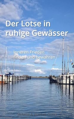 Der Lotse in ruhige Gewässer - Inneren Frieden finden und bewahren