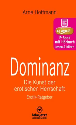 Dominanz - Die Kunst der erotischen Herrschaft | Erotischer Hörbuch Ratgeber - Lerne am raffiniertesten zu demütigen und bestrafen ...