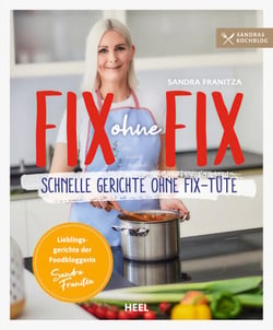 Fix ohne Fix - Schnelle Gerichte ohne Fix-Tüte - Lieblingsrezepte der Foodbloggerin Sandra Franitza