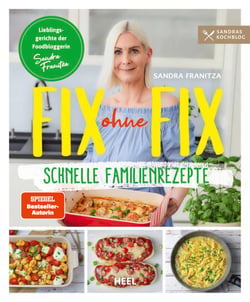 Fix ohne Fix – Schnelle Familienrezepte - Lieblingsgerichte der Foodbloggerin Sandra Franitza