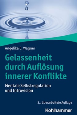 Gelassenheit durch Auflösung innerer Konflikte - Mentale Selbstregulation und Introvision