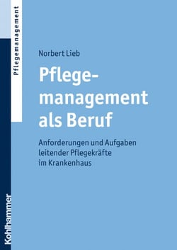 Pflegemanagement als Beruf - Anforderungen und Aufgaben leitender Pflegekräfte im Krankenhaus