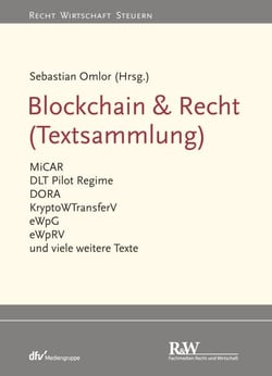 Blockchain &amp; Recht (Textsammlung) - MiCAR, DLT-Pilotregime-VO, DORA, KryptoWTransferV, eWpG, eWpRV und viele weitere Texte