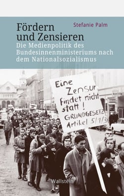 Fördern und Zensieren - Die Medienpolitik des Bundesinnenministeriums nach dem Nationalsozialismus