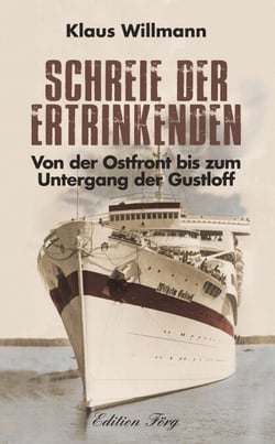 Schreie der Ertrinkenden - Von der Ostfront bis zum Untergang der Gustloff