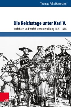 Die Reichstage unter Karl V. - Verfahren und Verfahrensentwicklung 1521–1555