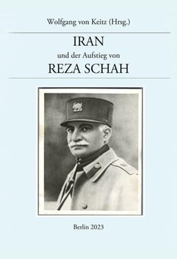 Iran und der Aufstieg von Reza Schah - Telegramme und Berichte des Geschäftsträgers der Deutschen Gesandtschaft 1920 - 1925