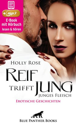Reif trifft jung - junges Fleisch | Erotische Geschichten | Erotik Audio Story | Erotisches Hörbuch - Wenn Reife und Erfahrung auf Neugier und Lebenslust trifft ...