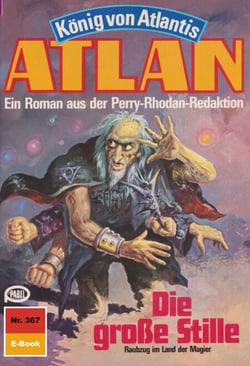 Atlan 367: Die große Stille - Atlan-Zyklus "König von Atlantis"