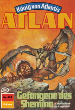 Atlan 492: Gefangene des Shemma - Atlan-Zyklus "König von Atlantis"