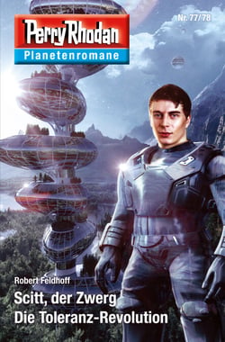 Planetenroman 77 + 78: Scitt, der Zwerg / Die Toleranz-Revolution - Zwei abgeschlossene Romane aus dem Perry Rhodan Universum