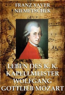 Leben des k.k. Kapellmeisters Wolfgang Gottlieb Mozart