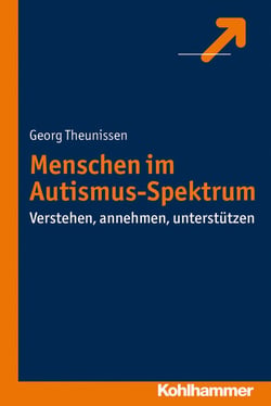 Menschen im Autismus-Spektrum - Verstehen, annehmen, unterstützen