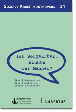 Ist Sorgearbeit nichts für Männer? - Eine Erkundung von Elli Scambor und Daniel Holtermann
