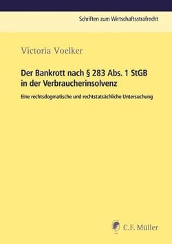 Der Bankrott nach § 283 Abs. 1 StGB in der Verbraucherinsolvenz - Eine rechtsdogmatische und rechtstatsächliche Untersuchung