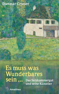 Es muss was Wunderbares sein ... - Das Salzkammergut und seine Künstler