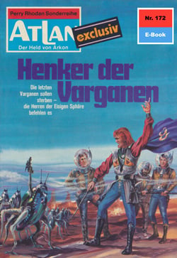 Atlan 172: Henker der Varganen - Atlan-Zyklus "Der Held von Arkon"
