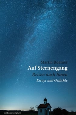 Auf Sternengang. Reisen nach Innen - Essays und Gedichte